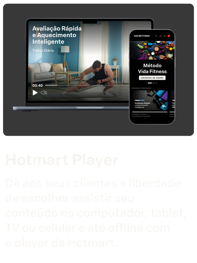 Hotmart Player
Dê aos seus clientes a liberdade de escolher assistir seu conteúdo no computador, tablet, TV ou celular e até offline com  o player da Hotmart.
