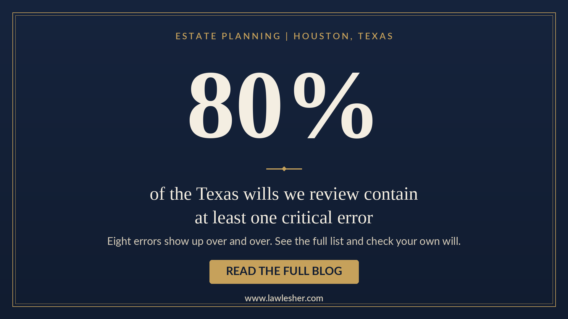 80 percent of the Texas wills we review contain at least one critical error. The same eight problems appear over and over: missing independent administration language, no contingent beneficiaries, outdated executors, and five more that quietly undo a family's plan.