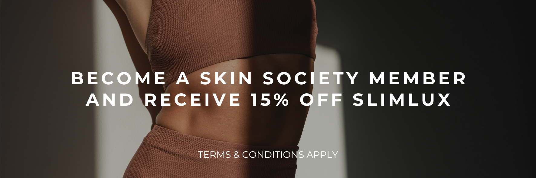 Promotional banner with a model in dark lingerie and text: “Become a Skin Society member and receive 15% off Slimlux.”