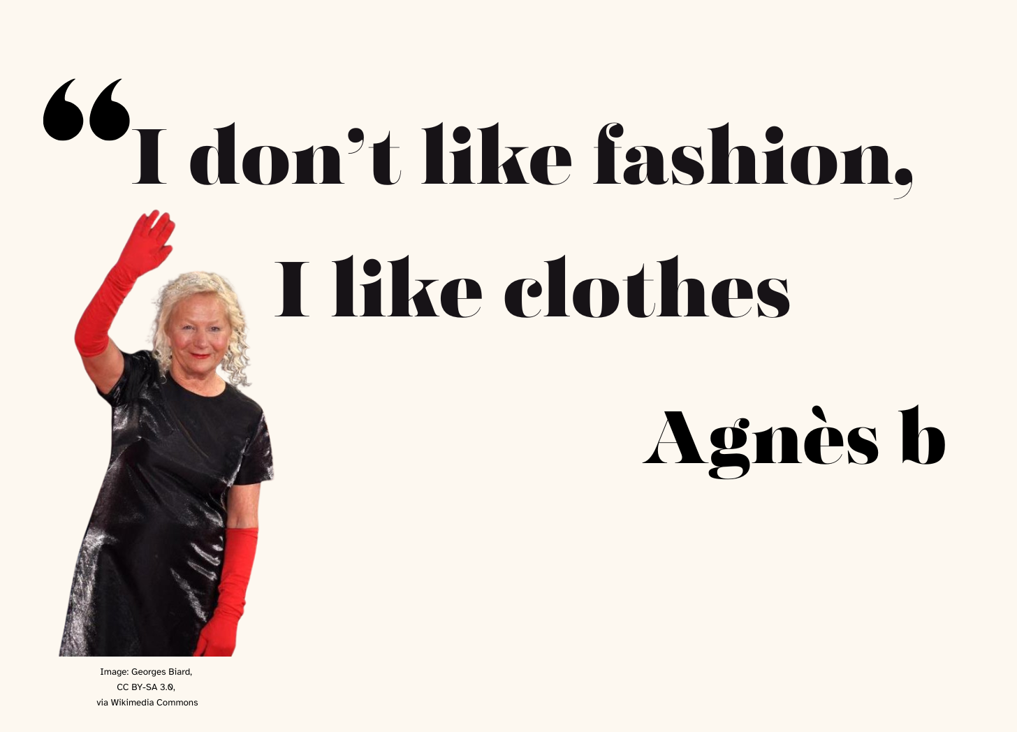 Agnès b with quote, “I don’t like fashion, I like clothes,” featuring Agnès b herself in black with red gloves.