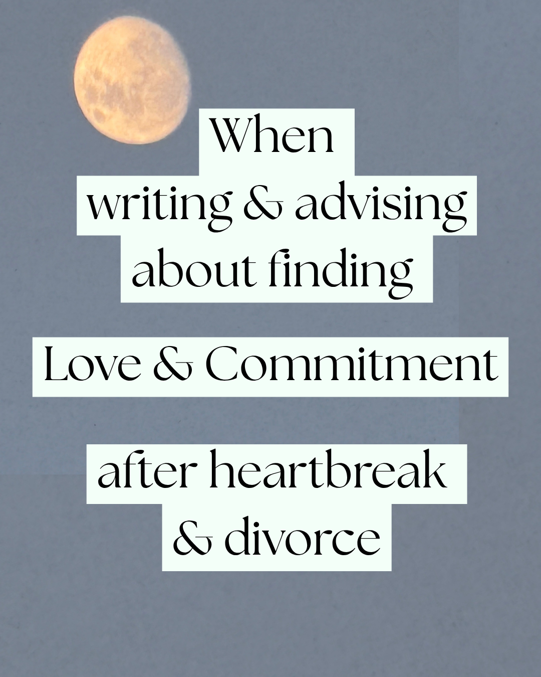 KatrinaRobinsonWriter. Text on blue background with moon: “When writing & advising about finding Love & Commitment after heartbreak & divorce”