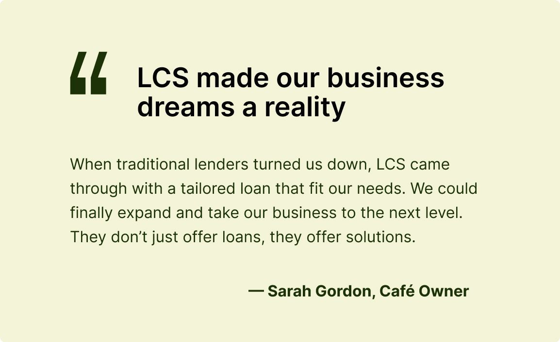 Testimonial: Quote from Sarah Gordon, Café Owner, praising LCS for tailored loan solutions.