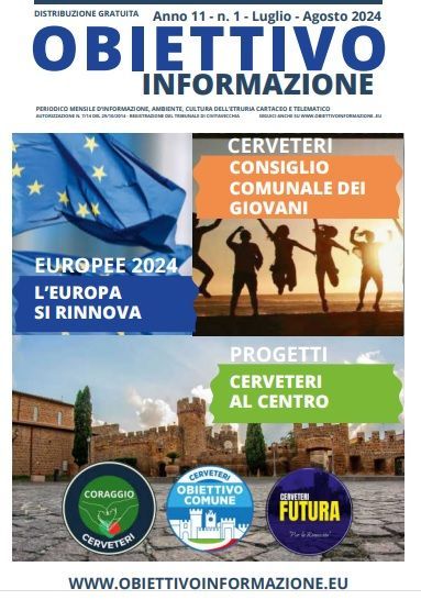 OBIETTIVO INFORMAZIONE PERIODICO MENSILE D’INFORMAZIONE, AMBIENTE, CULTURA DELL’ETRURIA CARTACEO E TELEMATICO
AUTORIZZAZIONE N. 7/14 DEL 29/10/2014 - REGISTRAZIONE DEL TRIBUNALE DI CIVITAVECCHIA SEGUICI ANCHE SU WWW.OBIETTIVOINFORMAZIONE..EU