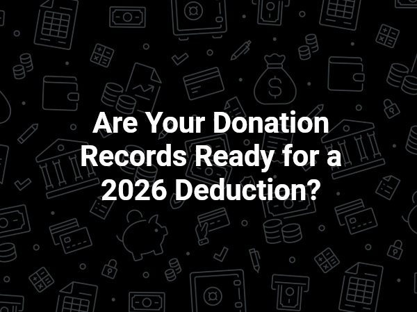 Black background with donation icons and text: “Are Your Donation Records Ready for a 2026 Deduction?”
