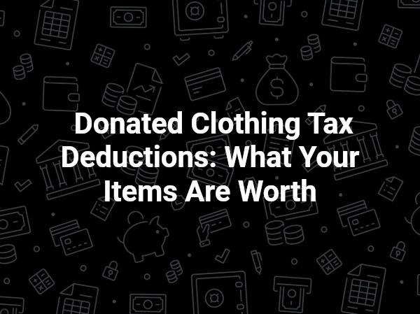 Donated clothing tax deductions: What your items are worth on a black patterned background
