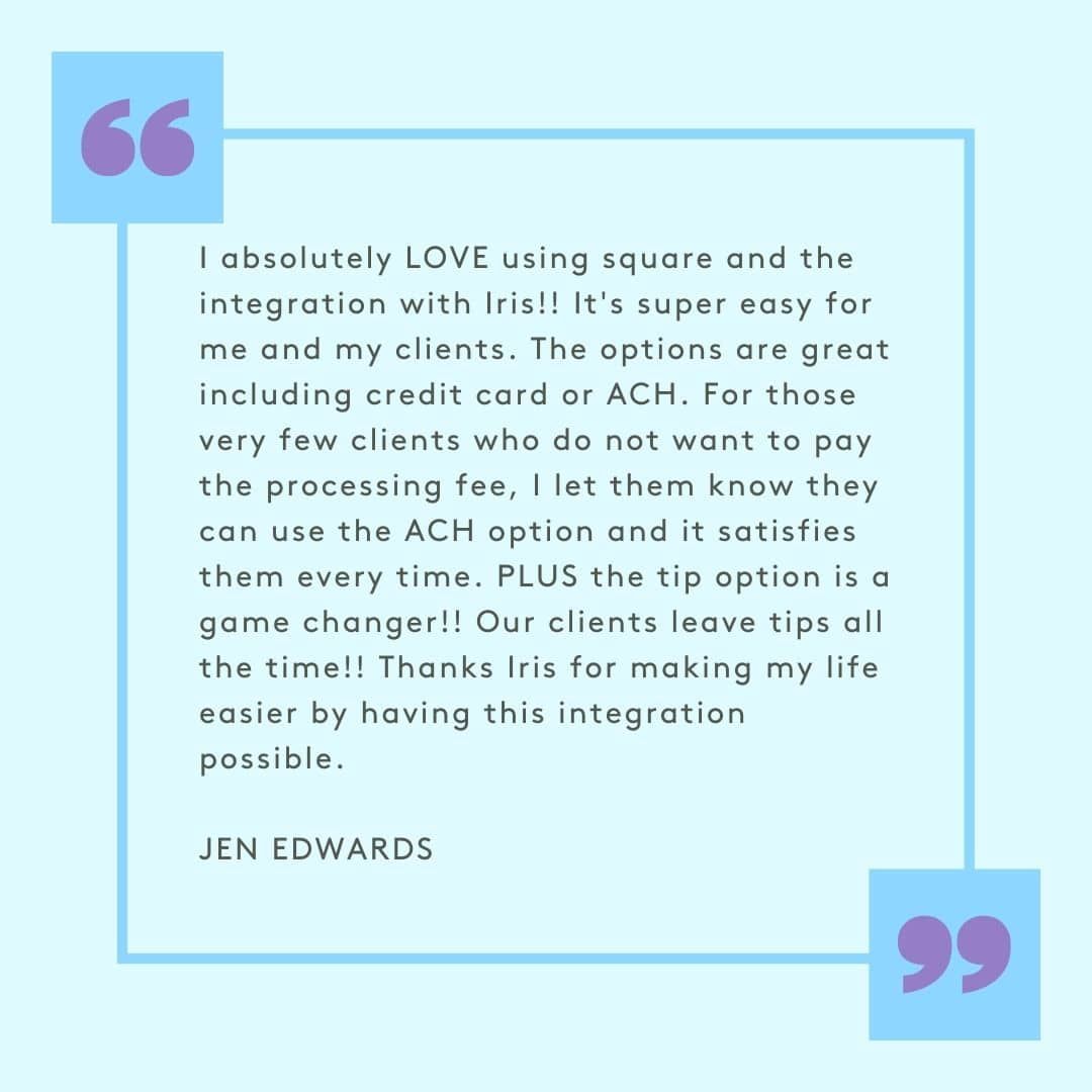 A quote from jen edwards about using square and the integration with iris
