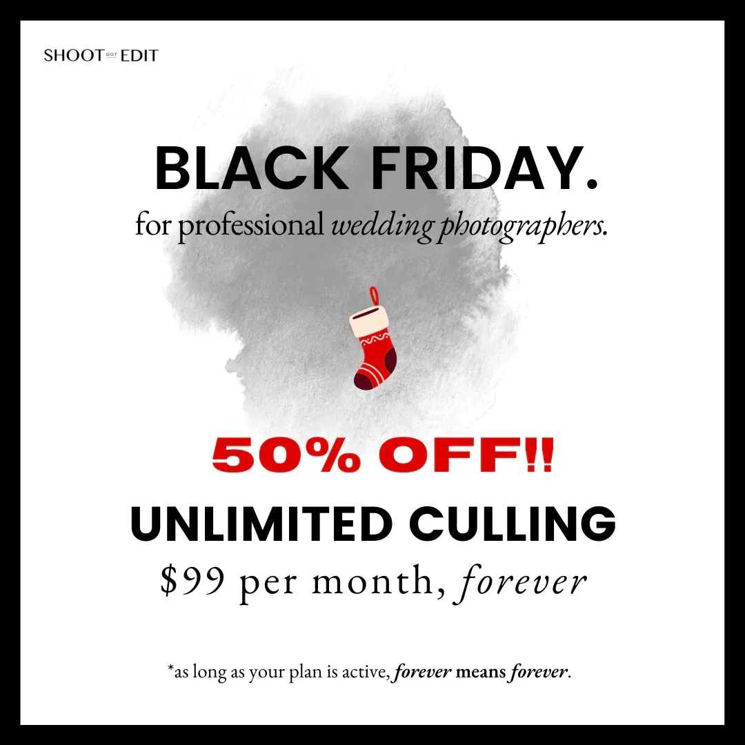 Black friday for professional wedding photographers , 50 % off ! unlimited culling $ 99 per month , forever.