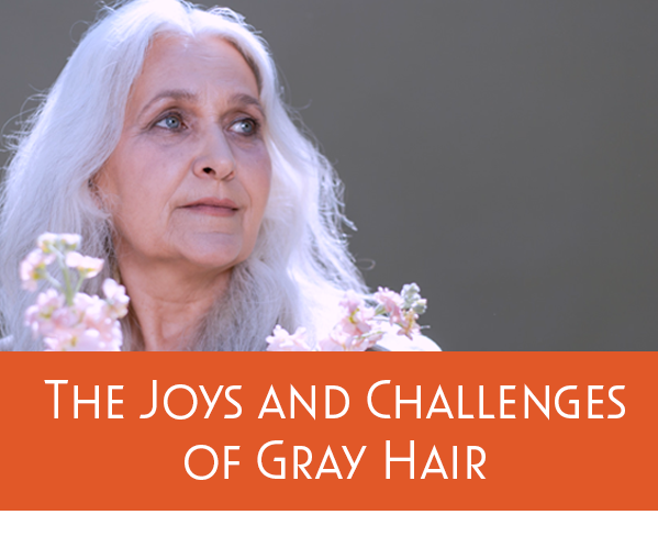 The Joys and Challenges of Gray Hair