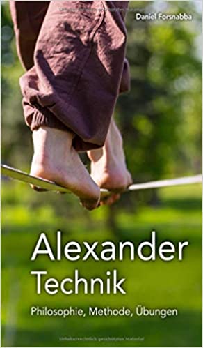 Daniel Forsnabba: Alexander-Technik. Philosophie, Methode, Übungen.