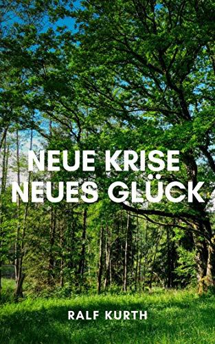 Ralf Kurth: Neue Krise, neues Glück. Mit Krisen umgehen zu können, ist eine Kunst, die wir lernen können.
