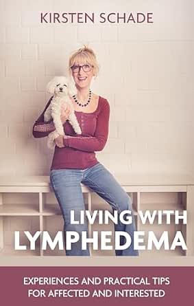 Kirsten Schade: Living with Lymphedema: Experiences and Practical Tips for Affected and Interested (English Edition). Kirsten Schade: Living with Lymphedema: Experiences and Practical Tips for Affected and Interested (English Edition).