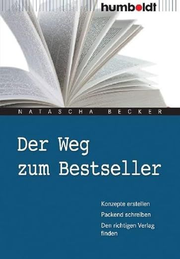 Natascha Becker: Der Weg zum Bestseller. Konzepte erstellen, packend schreiben, den richtigen Verlag finden. Natascha Becker: Der Weg zum Bestseller. Konzepte erstellen, packend schreiben, den richtigen Verlag finden.