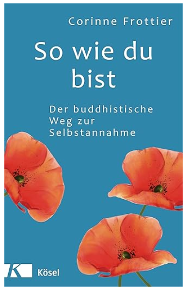 Corinne Frottier: So wie du bist. Der buddhistische Weg zur Selbstannahme.