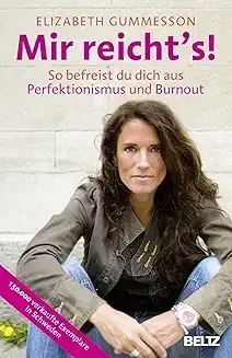 Elisabeth Gummesson: Mir reicht's. So befreist du dich aus Perfektionismus und Burnout. Elisabeth Gummesson: Mir reicht's. So befreist du dich aus Perfektionismus und Burnout.