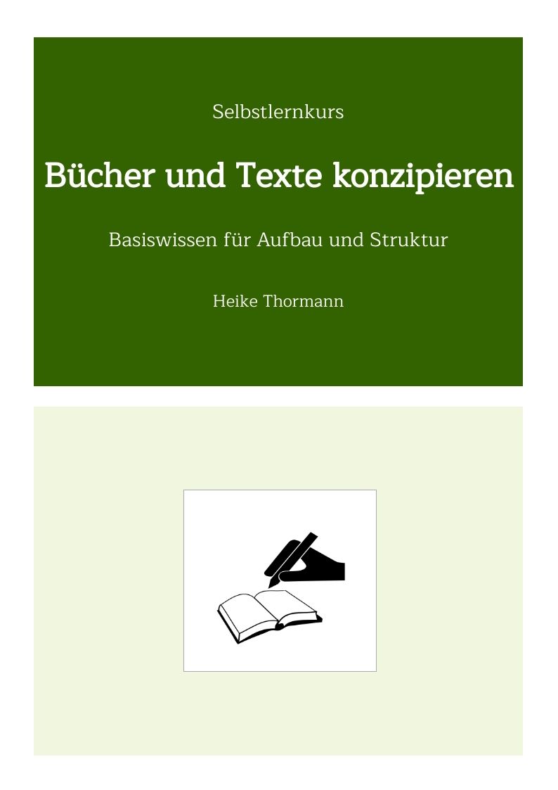 Selbstlernkurs: Bücher und Texte konzipieren. Basiswissen für Aufbau und Struktur. Selbstlernkurs: Bücher und Texte konzipieren. Basiswissen für Aufbau und Struktur.
