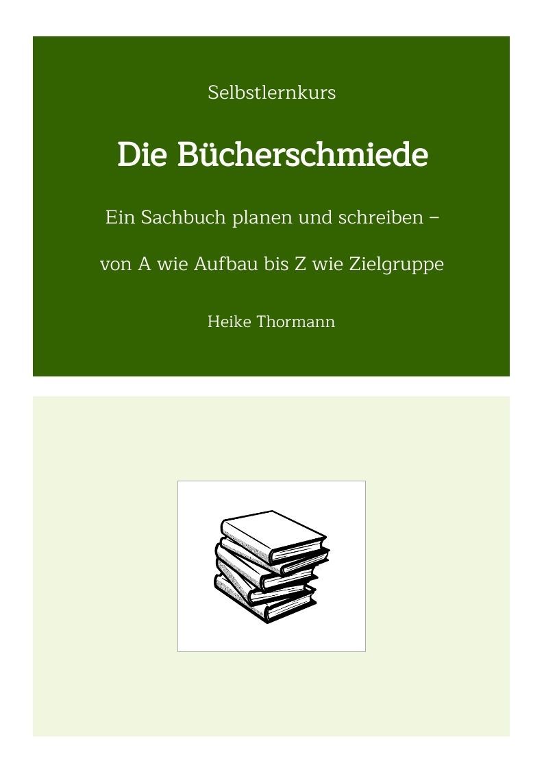 Selbstlernkurs: Die Bücherschmiede. Ein Buch planen und schreiben - von A wie Aufbau bis Z wie Zielgruppe. Selbstlernkurs: Die Bücherschmiede. Ein Buch planen und schreiben - von A wie Aufbau bis Z wie Zielgruppe.