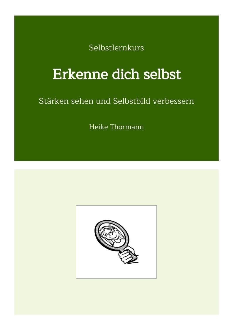 Selbstlernkurs: Erkenne dich selbst. Stärken sehen und Selbstbild verbessern. Selbstlernkurs: Erkenne dich selbst. Stärken sehen und Selbstbild verbessern.