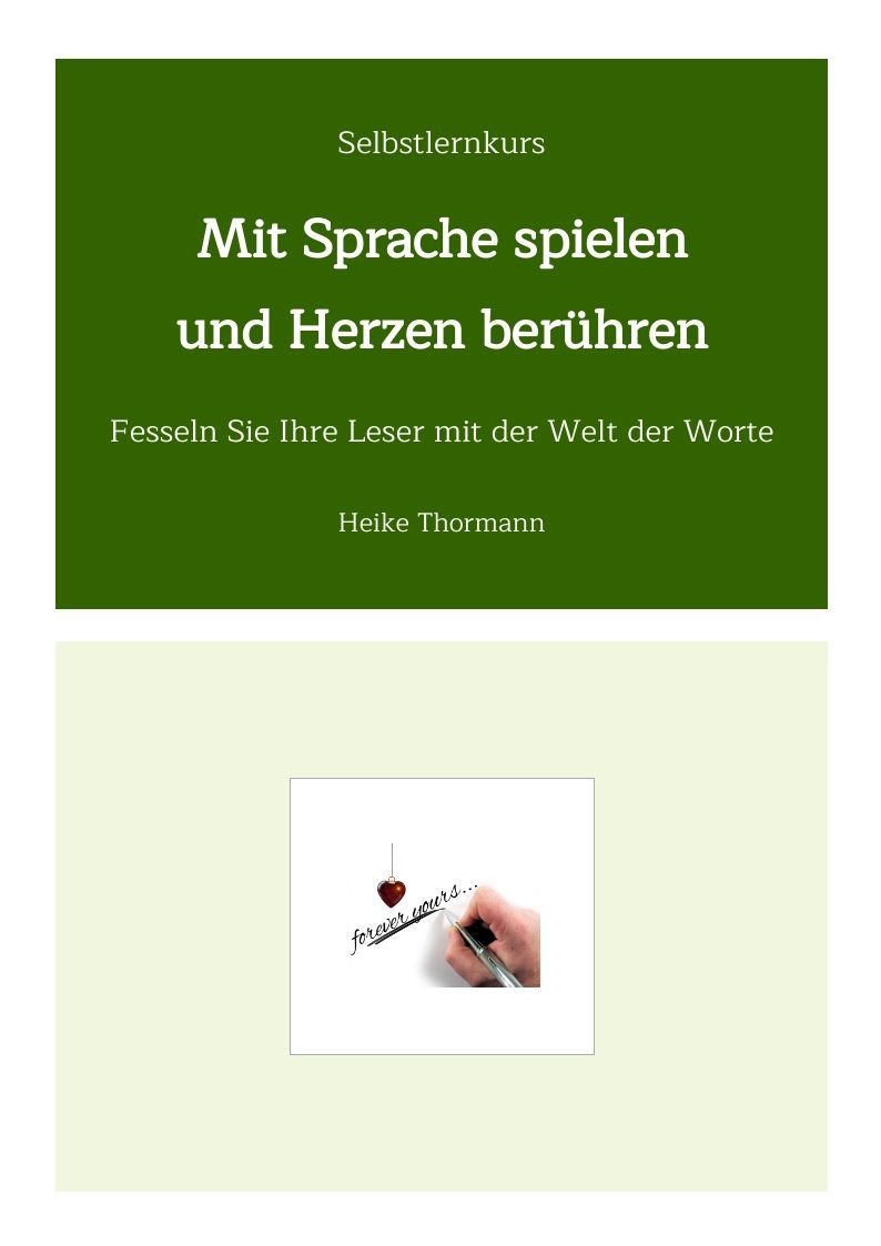 Selbstlernkurs: Mit Sprache spielen und Herzen berühren. Fesseln Sie Ihre Leser mit der Welt der Worte. Von Heike Thormann