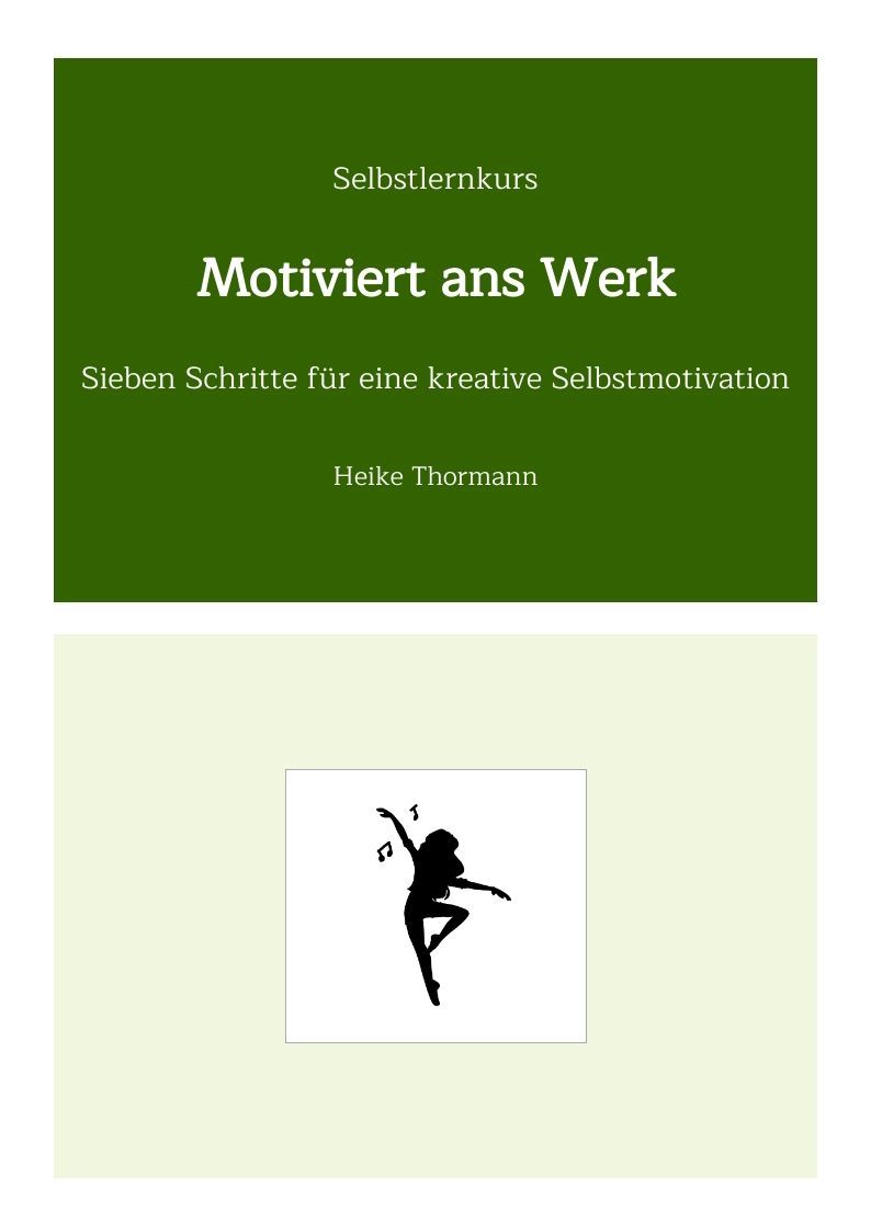 Selbstlernkurs: Motiviert ans Werk. Sieben Schritte für eine kreative Selbstmotivation. Selbstlernkurs: Motiviert ans Werk. Sieben Schritte für eine kreative Selbstmotivation.