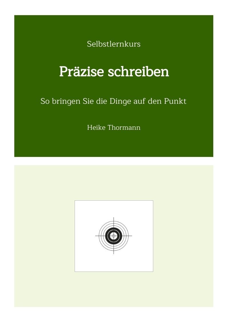 Selbstlernkurs: Präzise schreiben. So bringen Sie die Dinge auf den Punkt. Von Heike Thormann