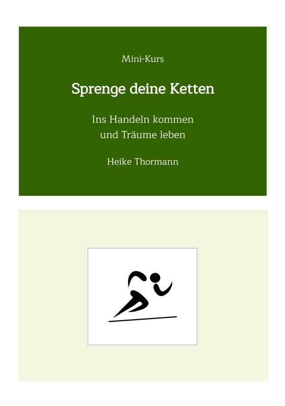 Mini-Kurs: Sprenge deine Ketten. Ins Handeln kommen und Träume leben. Mini-Kurs: Sprenge deine Ketten. Ins Handeln kommen und Träume leben.