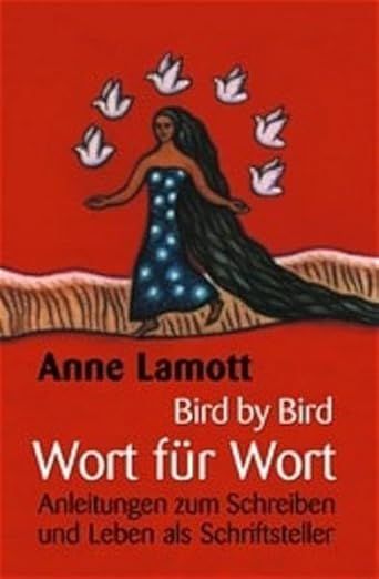 Anne Lamott: Bird by Bird - Wort für Wort Anne Lamott: Bird by Bird - Wort für Wort