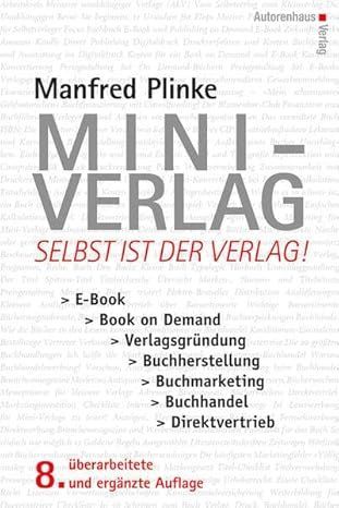 Manfred Plinke: Mini-Verlag: Selbst ist der Verlag! E-Book, Book on Demand, Verlagsgründung, Buchherstellung, Buchmarketing, Buchhandel, Direktvertrieb Manfred Plinke: Mini-Verlag: Selbst ist der Verlag! E-Book, Book on Demand, Verlagsgründung, Buchherstellung, Buchmarketing, Buchhandel, Direktvertrieb