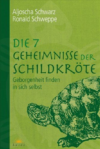 Aljoscha Schwarz, Ronald Schweppe: Die 7 Geheimnisse der Schildkröte. Geborgenheit finden in sich selbst. Aljoscha Schwarz, Ronald Schweppe: Die 7 Geheimnisse der Schildkröte. Geborgenheit finden in sich selbst.