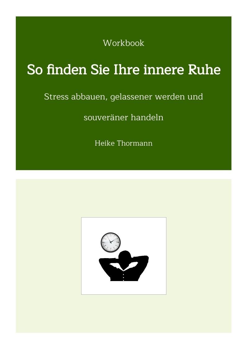Workbook: So finden Sie Ihre innere Ruhe. Stress abbauen, gelassener werden und souveräner handeln. Workbook: So finden Sie Ihre innere Ruhe. Stress abbauen, gelassener werden und souveräner handeln.