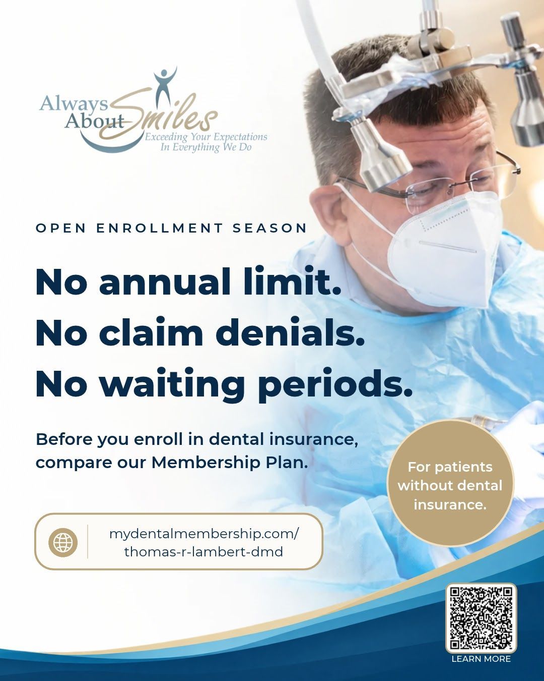 Open enrollment season: Always About Smiles Membership Plan for patients without dental insurance. No annual limit, no claim denials, no waiting periods. Learn more at mydentalmembership.com/thomas-r-lambert-dmd