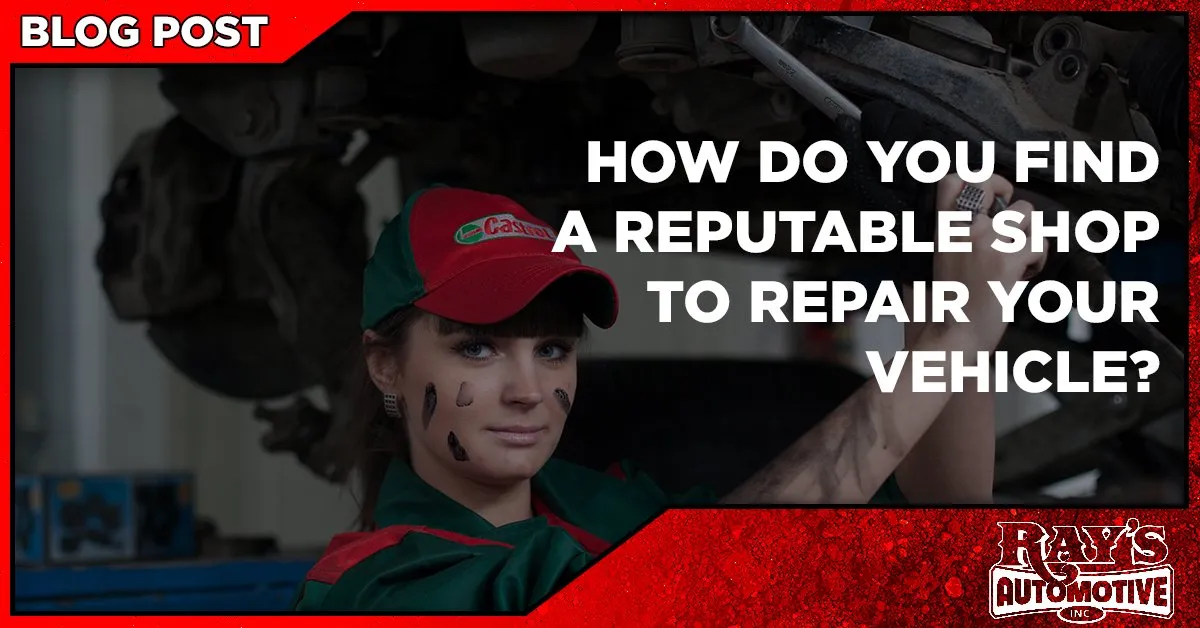How Do You Find a Reputable Shop to Repair Your Vehicle?