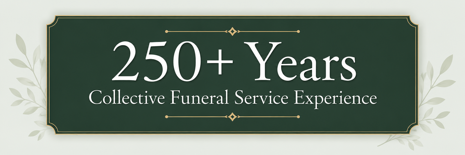 Green sign reading “250+ Years Collective Funeral Service Experience”