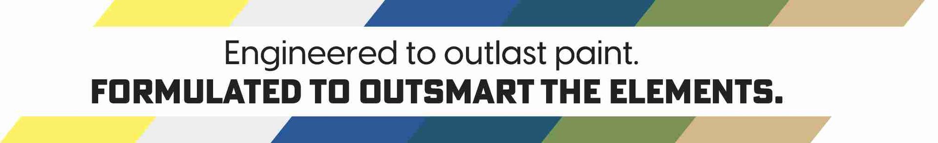 White and yellow banner with text: “Engineered to outlast point. Formulated to outsmart the elements.”