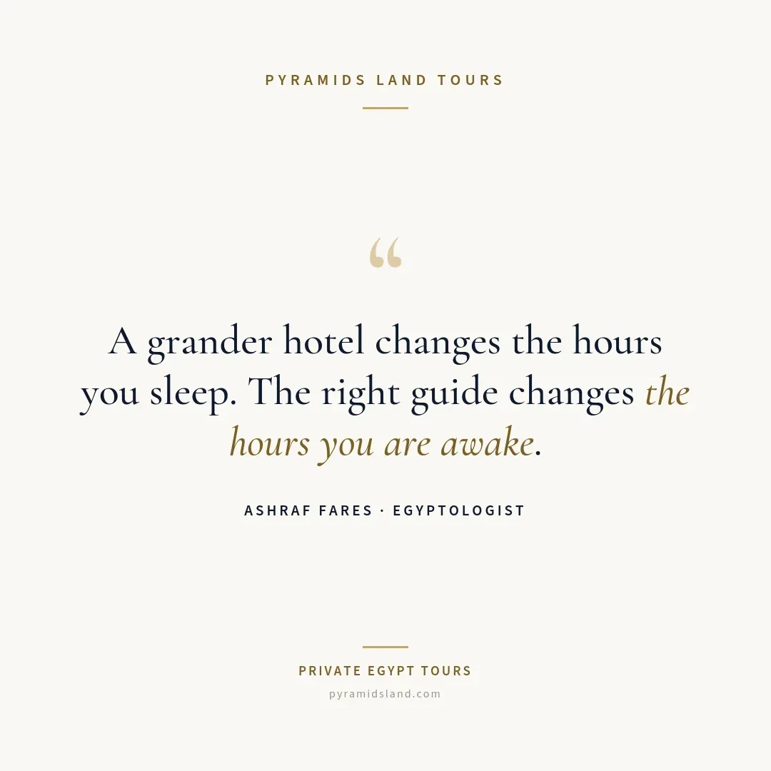 Quote card on cream: 'A grander hotel changes the hours you sleep. The right guide changes the hours you are awake.' — Ashraf Fares, Egyptologist.