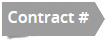 Gray label reading “Contract #” with a right-pointing tab shape