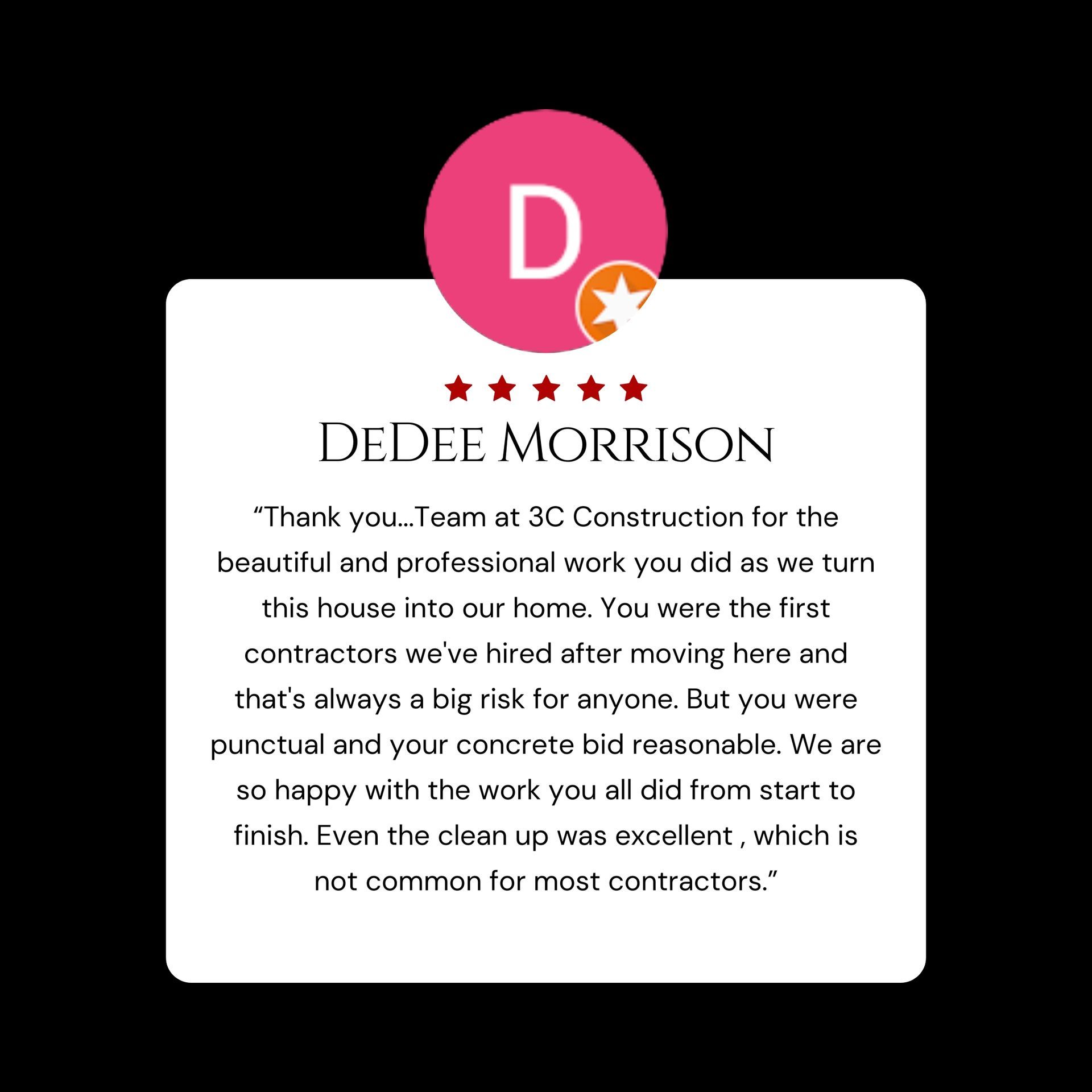 Customer testimonial card with a pink circle "D" and 5-star rating. Text by Dedee Morrison praising 3C Construction.