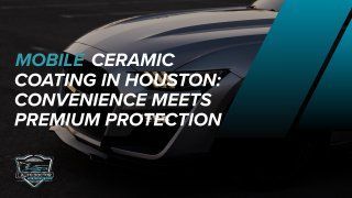 A car with a ceramic coating, ad for mobile coating services in Houston. Text overlay.