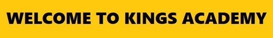 Black banner with bold yellow text reading “WELCOME TO KINGS ACADEMY”