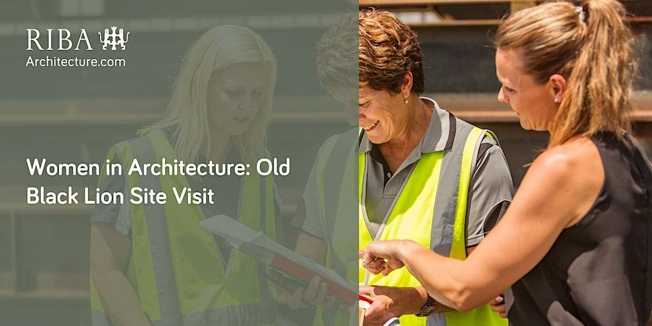 27 July RIBA East Midlands Women In Architecture: Old Black Lion Site Visit