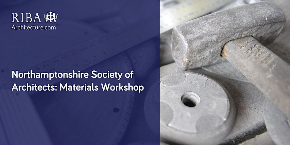 RIBA Northamptonshire Society of Architects: Materials Workshop, Hands-on CPD event