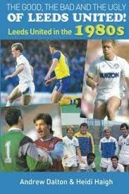 The Good the Bad and the Ugly of Leeds United - Follow Me and Leeds United - a Book by Heidi Haigh
