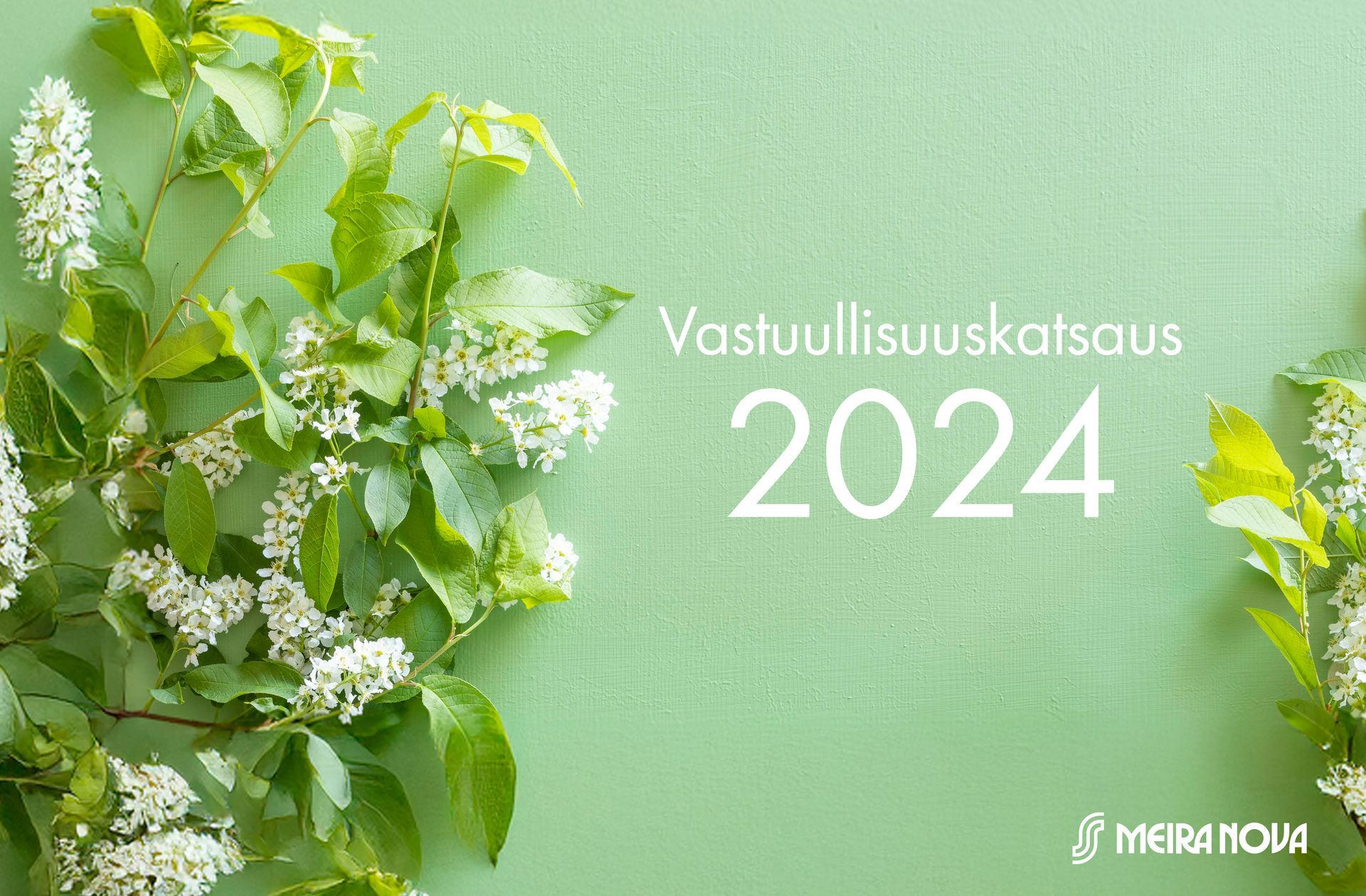Meira Nova Vastuullisuuskatsaus 2024, suunnittelu ja taitto Aini Design