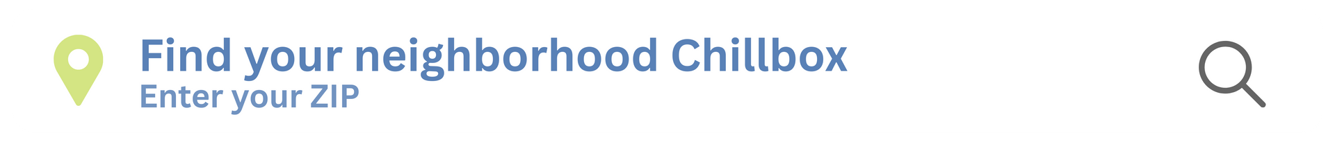 Find your neighborhood Chilbox header with location pin and search icon