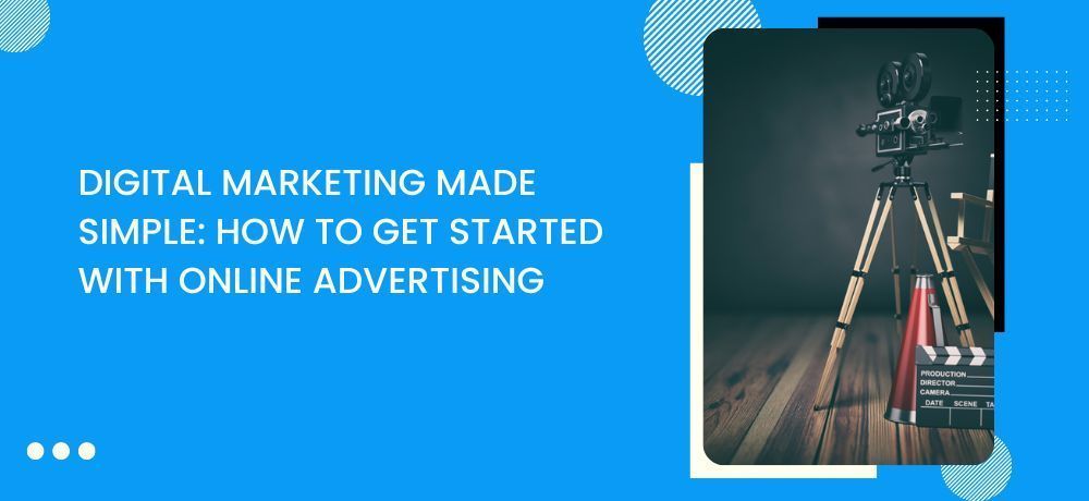 Digital marketing made simple : how to get started with online advertising