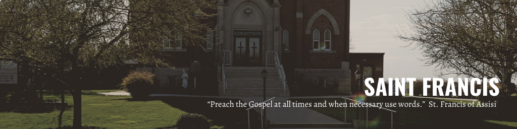 “Preach the Gospel at all times and when necessary use words.” St. Francis of Assisi