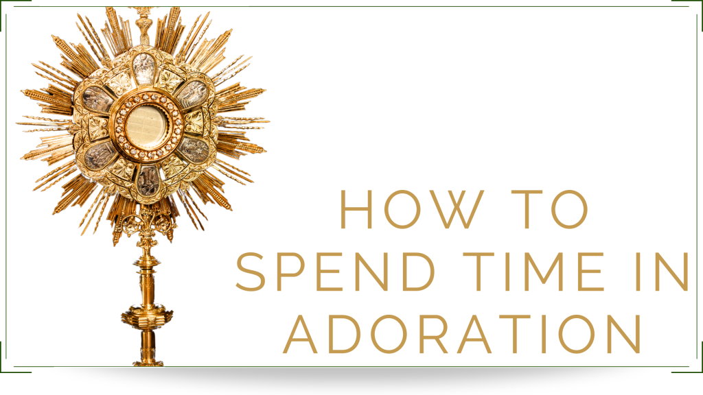 HOW TO SPEND TIME IN ADORATION