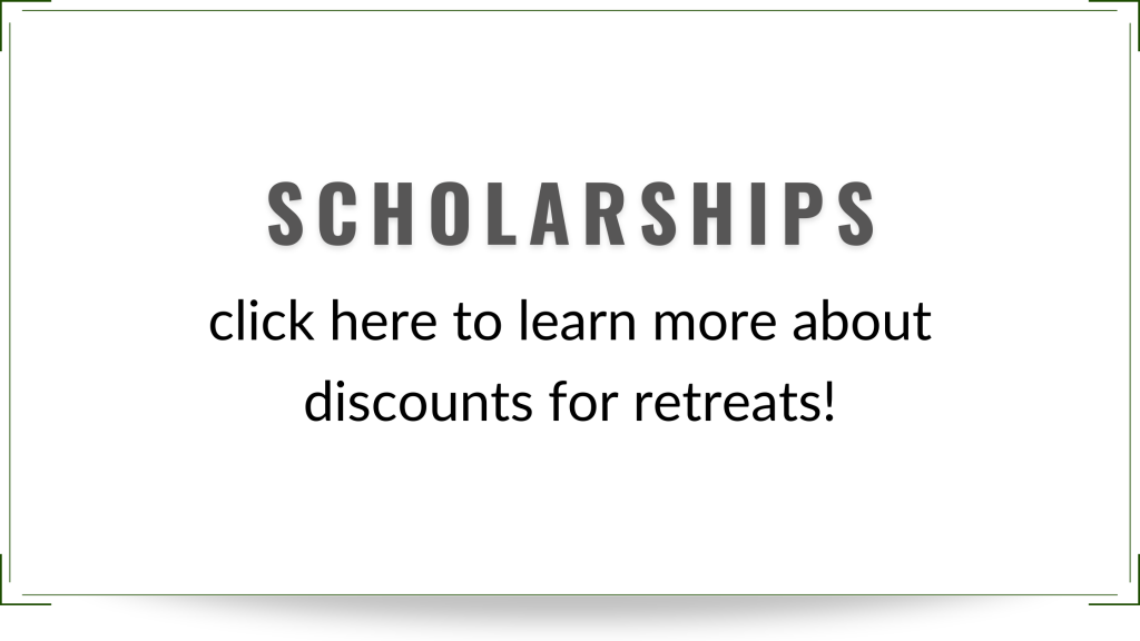 scholarships - click here to learn more about discounts for retreats