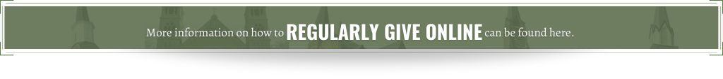 More information on how to REGULARLY GIVE ONLINE can be found here