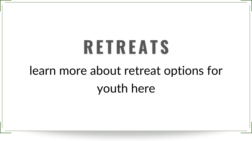 retreats learn more about retreat options for youth here