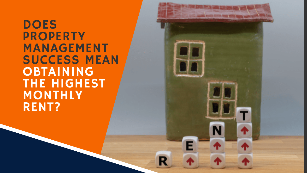 Does Property Management Success Mean Obtaining the Highest Monthly Rent?